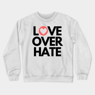 Love over hate Crewneck Sweatshirt